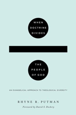When Doctrine Divides the People of God: An Evangelical Approach to Theological Diversity - eBook  -     By: Rhyne R. Putman
