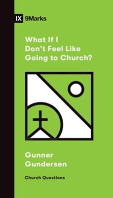 What If I Don't Feel Like Going to Church? - eBook  -     By: David Gundersen
