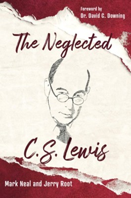 The Neglected C. S. Lewis: Exploring the Riches of His Most Overlooked Books - eBook  -     By: Mark Neal, Jerry Root
