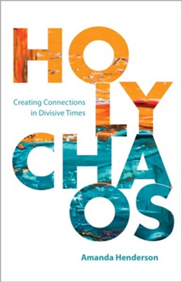 Holy Chaos: Creating Connections in Divisive Times - eBook  -     By: Amanda Henderson
