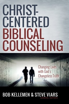 Christ-Centered Biblical Counseling: Changing Lives with God's Changeless Truth - eBook  -     Edited By: Bob Kellemen, Steve Viars
