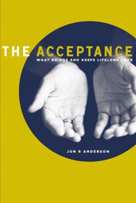 The Acceptance: What Brings And Keeps Lifelong Love - eBook  -     By: Jon R. Anderson
