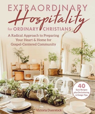 Biblical Hospitality: Design, Organize, and Decorate Your Home for Gospel-Centered Community - eBook  -     By: Victoria Duerstock
