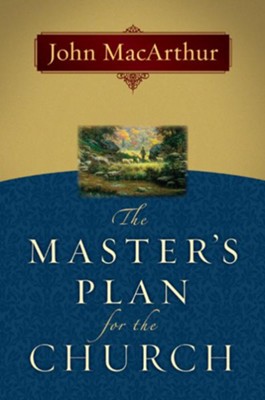 The Master's Plan for the Church - eBook  -     By: John MacArthur
