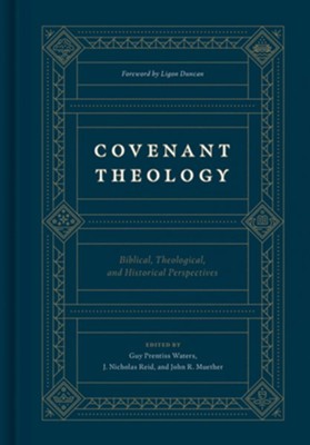 Covenant Theology: Biblical, Theological, and Historical Perspectives - eBook  -     Edited By: Guy Prentiss Waters, J. Nicholas Reid, John R. Muether
