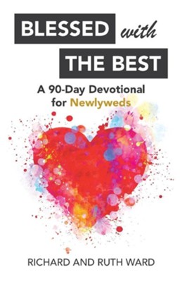 Blessed with the Best: A 90-Day Devotional for Newlyweds - eBook  -     By: Richard Ward, Ruth Ward
