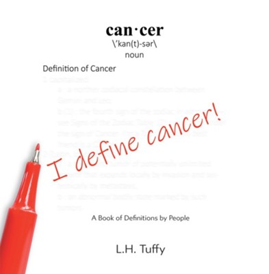 I Define Cancer!: A Book of Definitions by People - eBook  -     By: L.H. Tuffy
