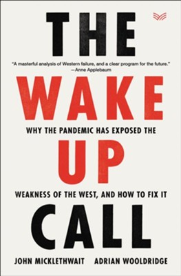 The Wake-Up Call: Why the Pandemic Has Exposed the Weakness of the West, and How to Fix It - eBook  -     By: John Micklethwait, Adrian Wooldridge
