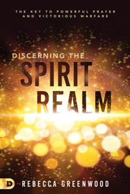 Discerning the Spirit Realm: The Key to Powerful Prayer and Victorious Warfare - eBook  -     By: Rebecca Greenwood
