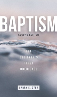 Baptism: The Believer's First Obedience - eBook  -     By: Larry E. Dyer
