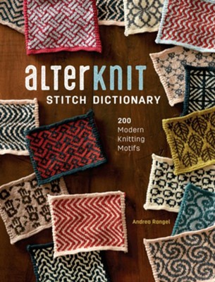 AlterKnit Stitch Dictionary: 200 Modern Knitting Motifs - eBook  -     By: Andrea Rangel

