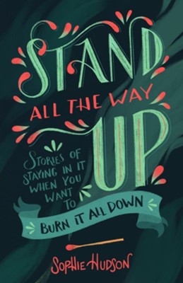 Stand All the Way Up: Stories of Staying In It When You Want to Burn It All Down - eBook  -     By: Sophie Hudson
