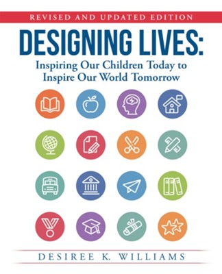 Designing Lives: Inspiring Our Children Today to Inspire Our World Tomorrow - eBook  -     By: Desiree K. Williams
