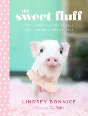 The Sweet Fluff: Cuddly Animals and Inspirational Thoughts for a Joyful Heart - eBook  -     By: Lindsey Bonnice
