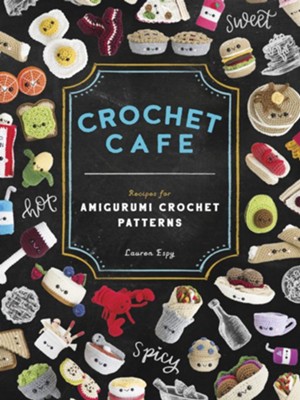 Crochet Cafe: Recipes for Amigurumi Crochet Patterns - eBook  -     By: Lauren Espy

