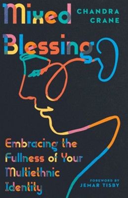 Mixed Blessing: Embracing the Fullness of Your Multiethnic Identity - eBook  -     By: Chandra Crane
