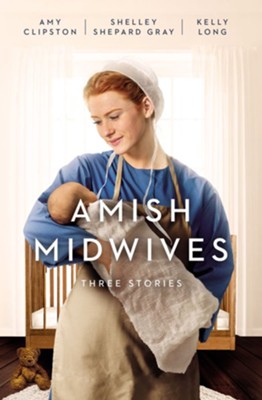 Amish Midwives: Three Stories - eBook  -     By: Amy Clipston, Kelly Long, Shelley Shepard Gray
