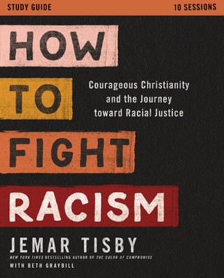 How to Fight Racism Study Guide: Courageous Christianity and the Journey Toward Racial Justice - eBook  -     By: Jemar Tisby
