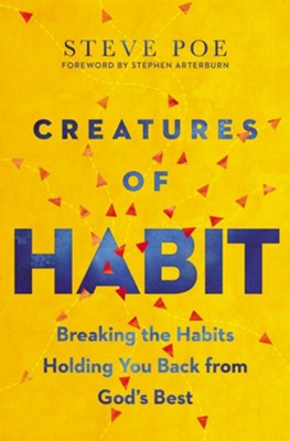 Creatures of Habit: Breaking the Habits Holding You Back from God's Best - eBook  -     By: Steve Poe
