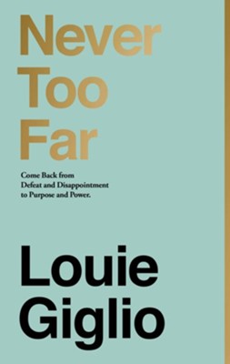 Never Too Far: Coming Back from Defeat and Disappointment to Purpose and Power - eBook  -     By: Louie Giglio
