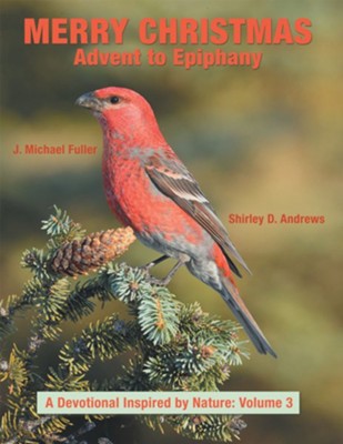 Merry Christmas Advent to Epiphany: A Devotional Inspired by Nature: Volume 3 - eBook  -     By: Shirley D. Andrews, J. Michael Fuller
