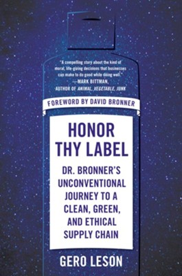 Honor Thy Label: Dr. Bronner's Unconventional Journey to a Clean, Green, and Ethical Supply Chain - eBook  -     By: Gero Leson
