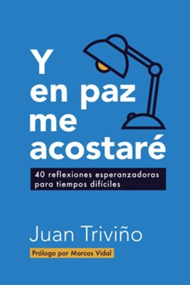 Y en paz me acostare: 40 reflexiones esperanzadoras para tiempos dificiles - eBook  -     By: Juan Trivino Guirado
