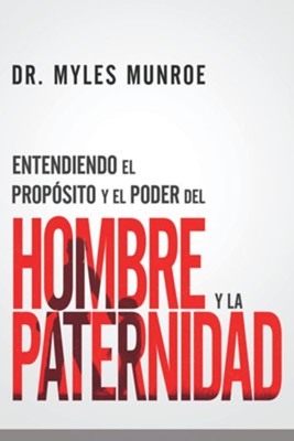 Entendiendo el principio y el poder del hombre y la paternidad - eBook  -     By: Myles Munroe
