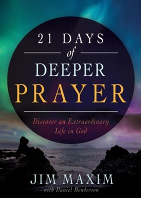 21 Days of Deeper Prayer: Discover an Extraordinary Life in God - eBook  -     By: Jim Maxim, Daniel Henderson
