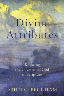 Divine Attributes: Knowing the Covenantal God of Scripture - eBook  -     By: John C. Peckham
