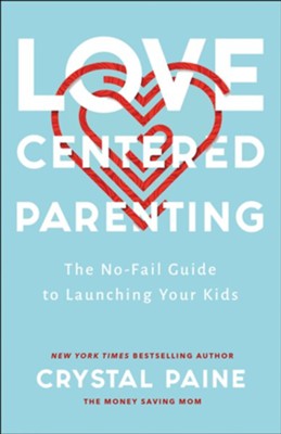 Love-Centered Parenting: A No-Fail Guide to Launching Your Kids - eBook  -     By: Crystal Paine
