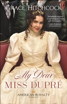 My Dear Miss Dupre (American Royalty Book #1) - eBook  -     By: Grace Hitchcock
