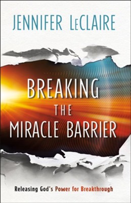 Breaking the Miracle Barrier: Releasing God's Power for Breakthrough - eBook  -     By: Jennifer LeClaire
