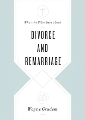 What the Bible Says about Divorce and Remarriage - eBook  -     By: Wayne Grudem

