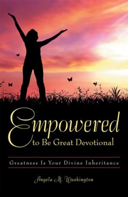 Empowered to Be Great Devotional: Greatness Is Your Divine Inheritance - eBook  -     By: Angela M. Washington
