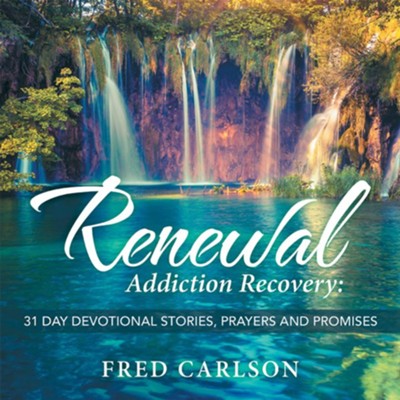 Renewal: Addiction Recovery: 31 Day Devotional Stories, Prayers and Promises - eBook  -     By: Fred Carlson
