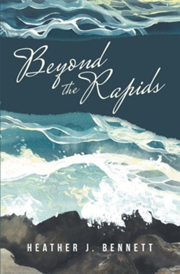 Beyond the Rapids - eBook  -     By: Heather J. Bennett
