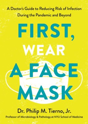 First, Wear a Face Mask: A Doctor's Guide to Reducing Risk of Infection During the Pandemic and Beyond / Digital original - eBook  -     By: Philip Tierno
