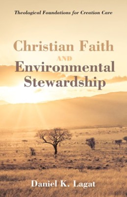 Christian Faith and Environmental Stewardship: Theological Foundations for Creation Care - eBook  -     By: Daniel K. Lagat
