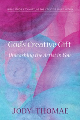 God's Creative Gift-Unleashing the Artist in You: Bible Studies to Nurture the Creative Spirit Within - eBook  -     By: Jody Thomae
