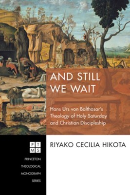 And Still We Wait: Hans Urs von Balthasar's Theology of Holy Saturday and Christian Discipleship - eBook  -     By: Riyako Cecilia Hikota
