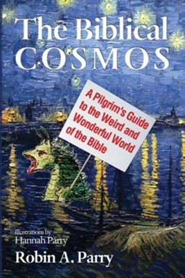 The Biblical Cosmos: A Pilgrim's Guide to the Weird and Wonderful World of the Bible - eBook  -     By: Robin A. Parry
    Illustrated By: Hannah Parry
