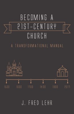 Becoming a 21st-Century Church: A Transformational Manual - eBook  -     By: J. Fred Lehr
