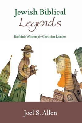 Jewish Biblical Legends: Rabbinic Wisdom for Christian Readers - eBook  -     By: Joel S. Allen
