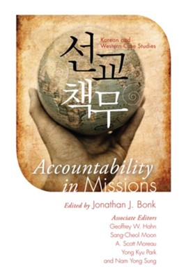 Accountability in Missions: Korean and Western Case Studies - eBook  -     Edited By: Jonathan J. Bonk
