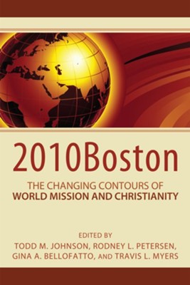 2010Boston: The Changing Contours of World Mission and Christianity - eBook  -     Edited By: Todd M. Johnson, Rodney L. Petersen
