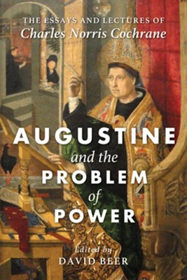 Augustine and the Problem of Power: The Essays and Lectures of Charles Norris Cochrane - eBook  -     Edited By: David Beer
    By: Charles Norris Cochrane
