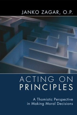 Acting on Principles: A Thomistic Perspective in Making Moral Decisions - eBook  -     Edited By: Augustine Thompson
    By: Janko Zagar

