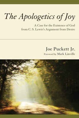 The Apologetics of Joy: A Case for the Existence of God from C. S. Lewis's Argument from Desire - eBook  -     By: Joe Puckett
