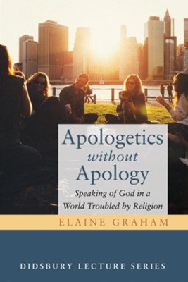 Apologetics without Apology: Speaking of God in a World Troubled by Religion - eBook  -     By: Elaine Graham
